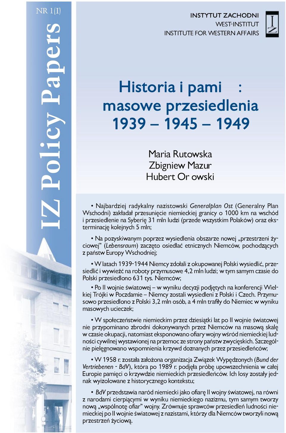 eksterminację kolejnych 5 mln; Na pozyskiwanym poprzez wysiedlenia obszarze nowej przestrzeni życiowej (Lebensraum) zaczęto osiedlać etnicznych Niemców, pochodzących z państw Europy Wschodniej; W