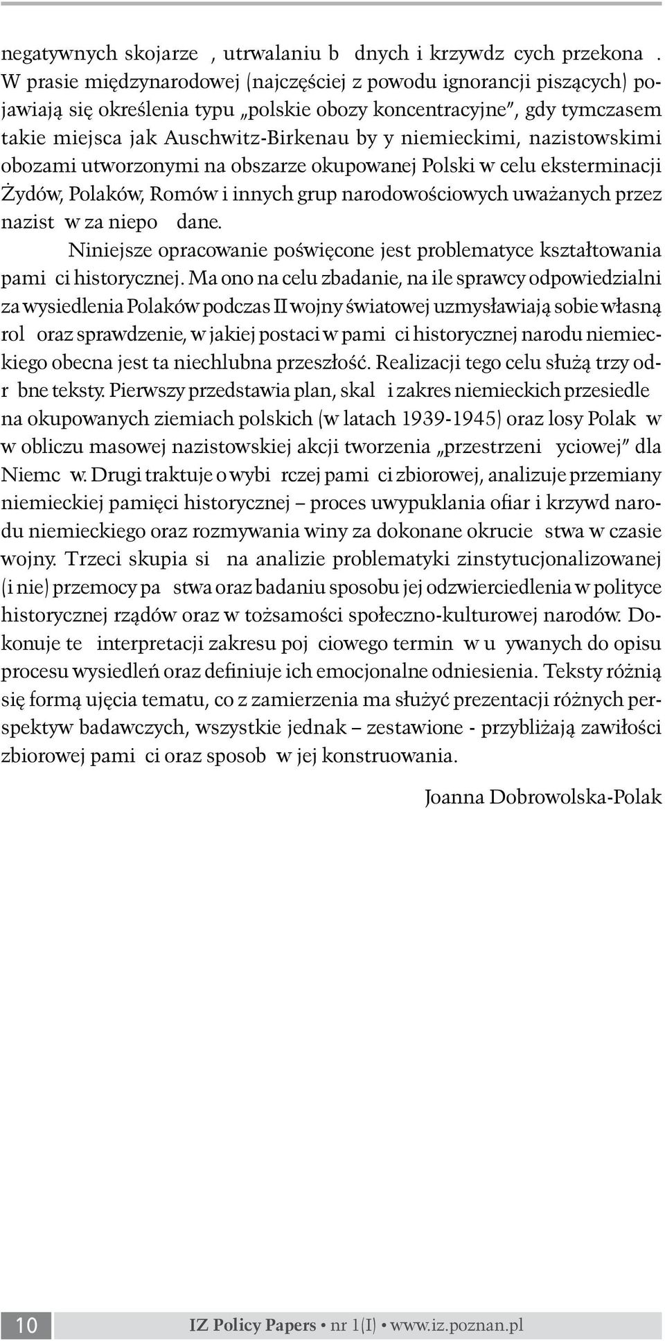 nazistowskimi obozami utworzonymi na obszarze okupowanej Polski w celu eksterminacji Żydów, Polaków, Romów i innych grup narodowościowych uważanych przez nazistów za niepożądane.