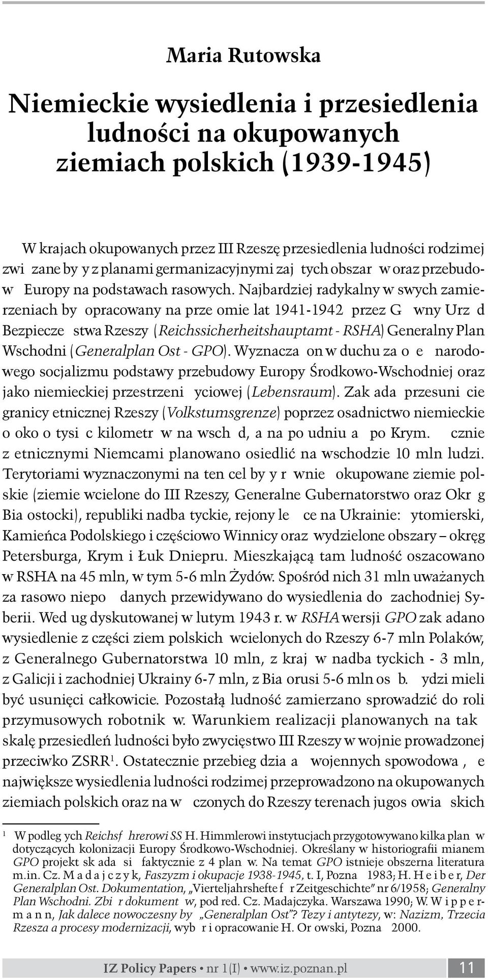 Najbardziej radykalny w swych zamierzeniach był opracowany na przełomie lat 1941-1942 przez Główny Urząd Bezpieczeństwa Rzeszy (Reichssicherheitshauptamt - RSHA) Generalny Plan Wschodni (Generalplan