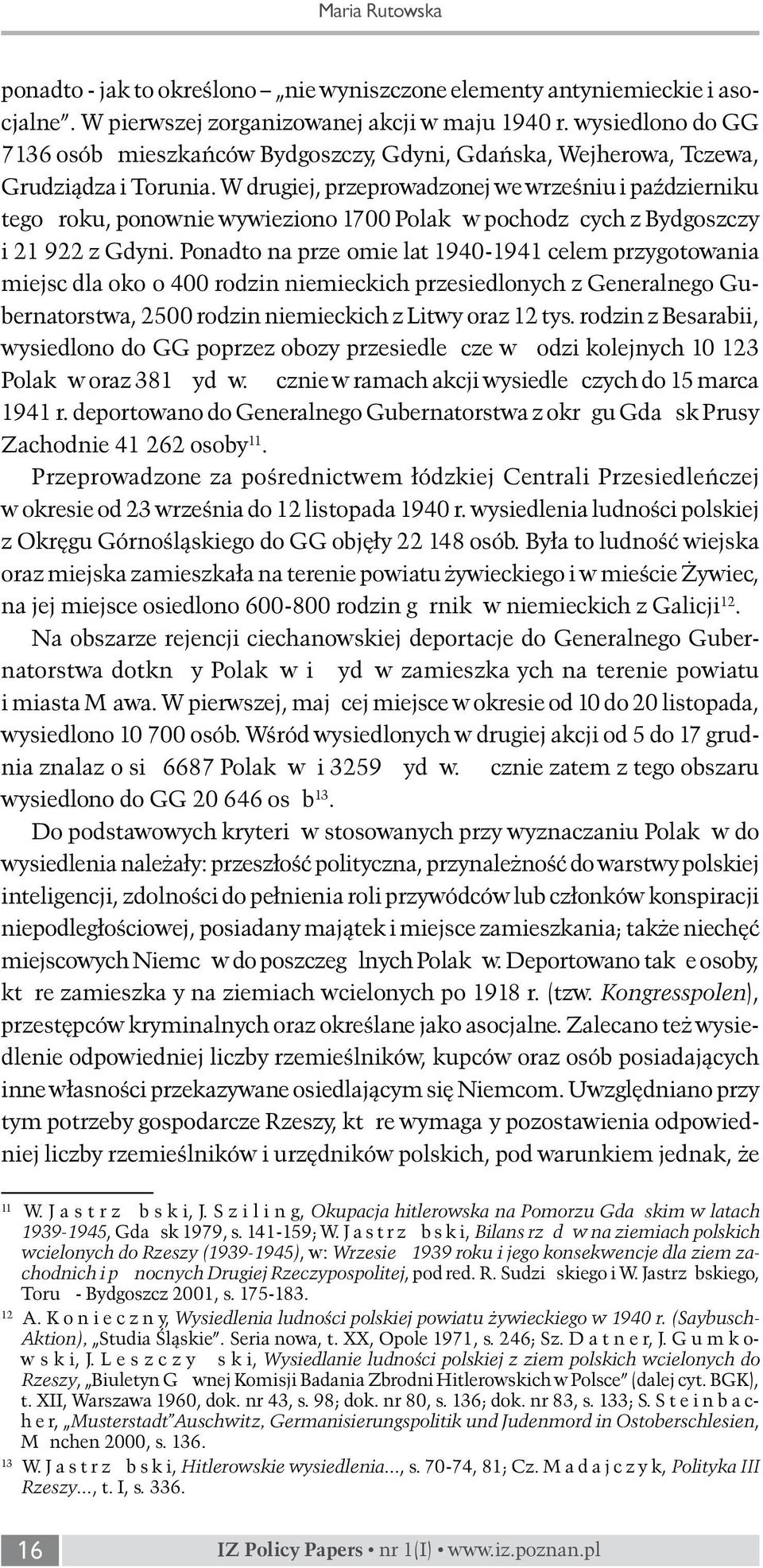 W drugiej, przeprowadzonej we wrześniu i październiku tegoż roku, ponownie wywieziono 1700 Polaków pochodzących z Bydgoszczy i 21 922 z Gdyni.