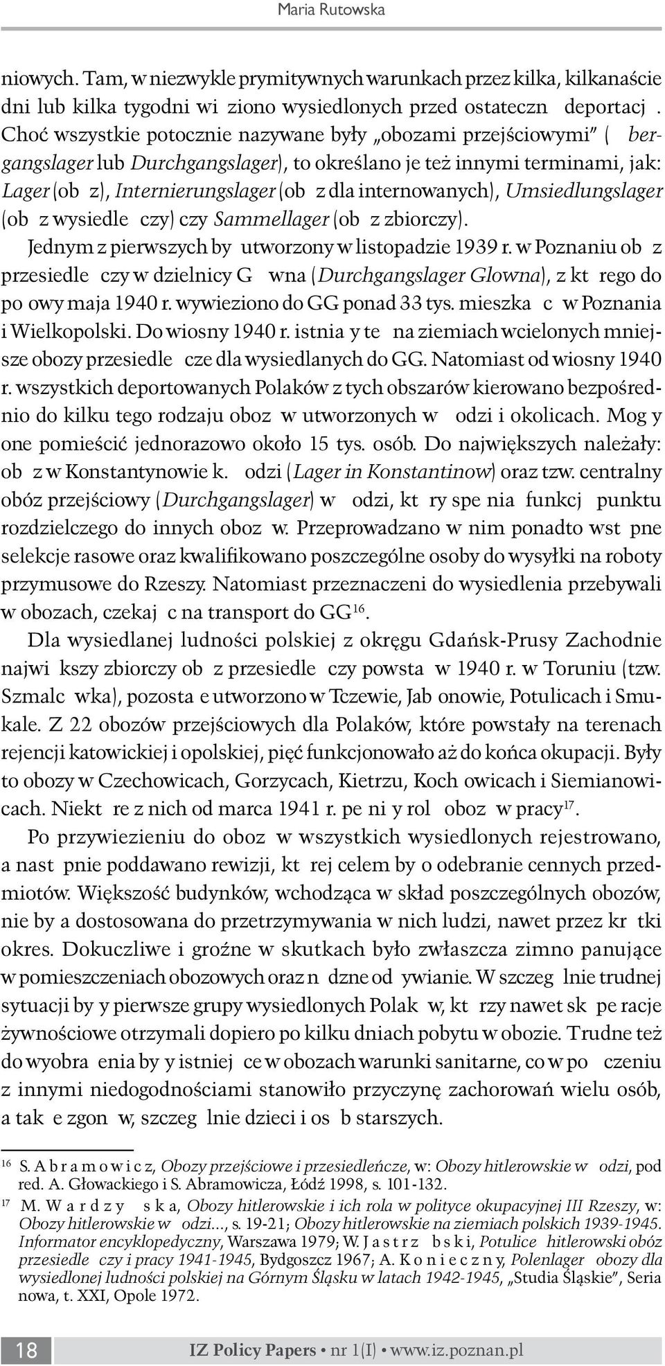 internowanych), Umsiedlungslager (obóz wysiedleńczy) czy Sammellager (obóz zbiorczy). Jednym z pierwszych był utworzony w listopadzie 1939 r.