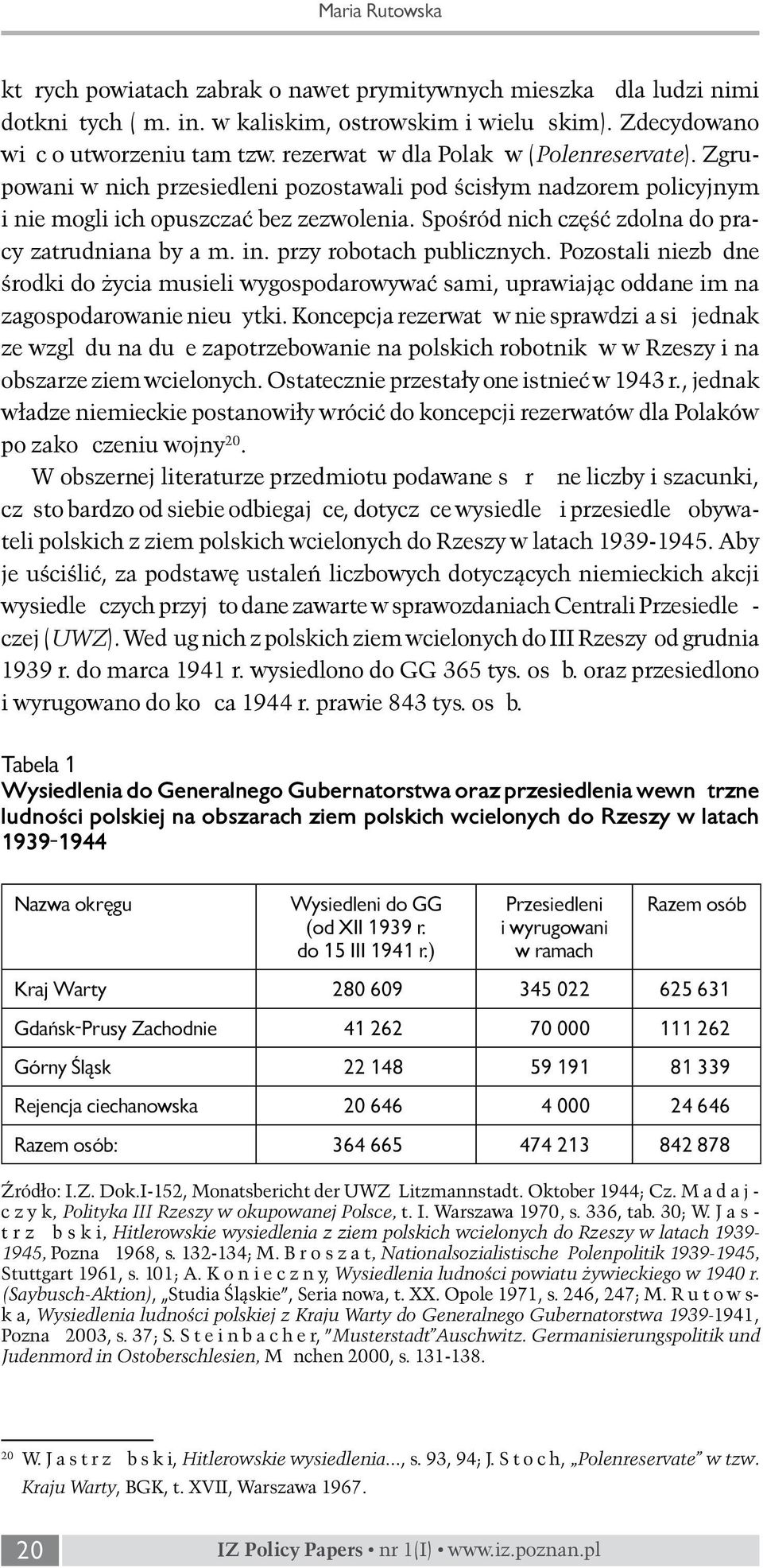 Spośród nich część zdolna do pracy zatrudniana była m. in. przy robotach publicznych.