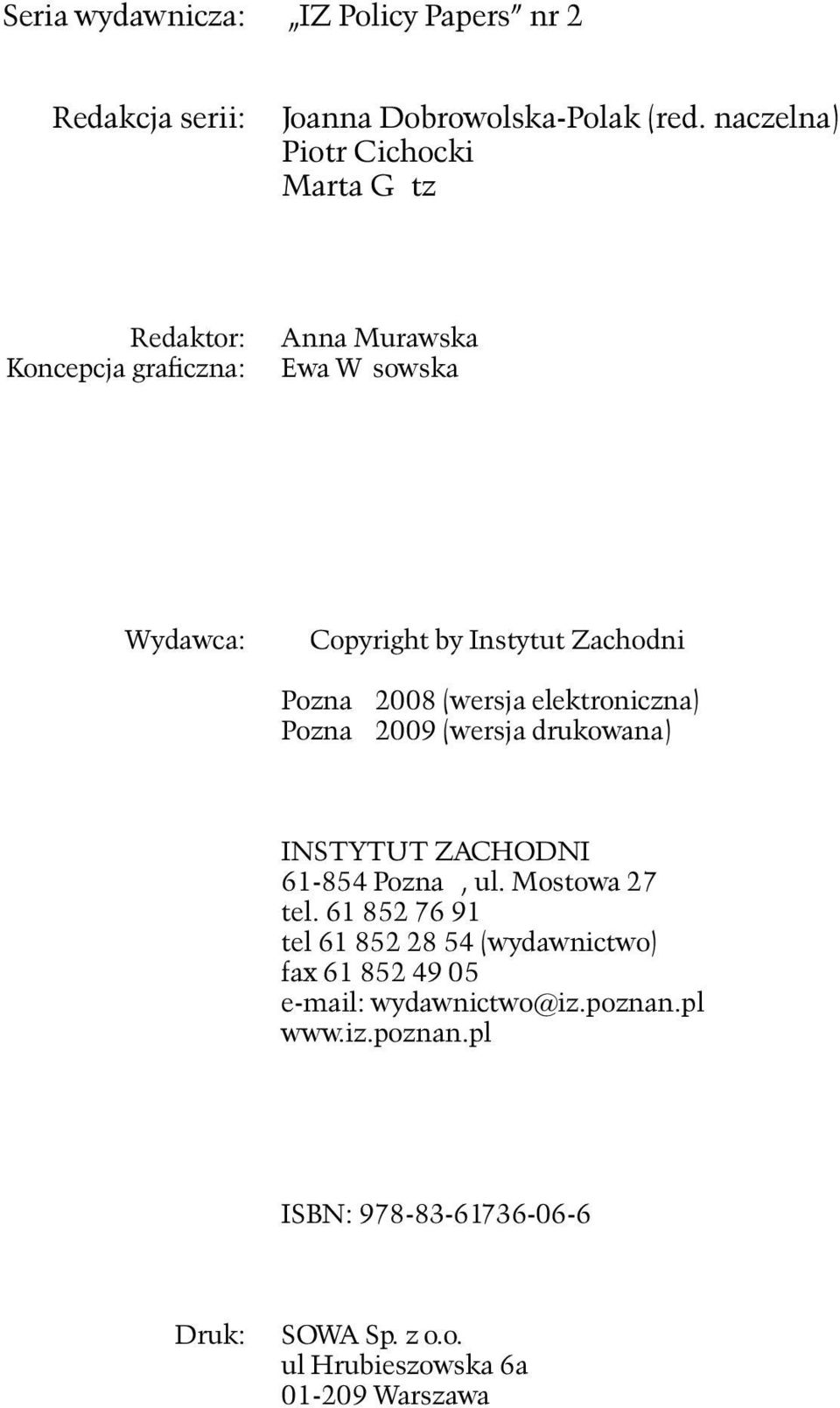 Zachodni Poznań 2008 (wersja elektroniczna) Poznań 2009 (wersja drukowana) INSTYTUT ZACHODNI 61-854 Poznań, ul. Mostowa 27 tel.