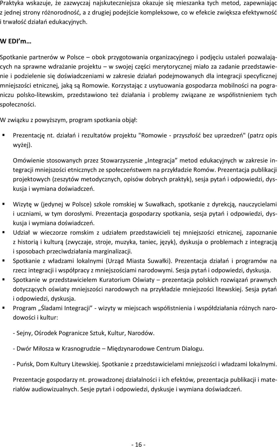 W EDI m Spotkanie partnerów w Polsce obok przygotowania organizacyjnego i podjęciu ustaleń pozwalających na sprawne wdrażanie projektu w swojej części merytorycznej miało za zadanie przedstawienie i