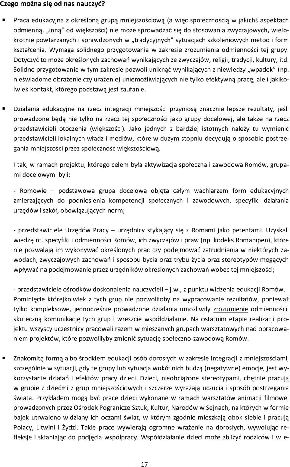 i sprawdzonych w tradycyjnych sytuacjach szkoleniowych metod i form kształcenia. Wymaga solidnego przygotowania w zakresie zrozumienia odmienności tej grupy.