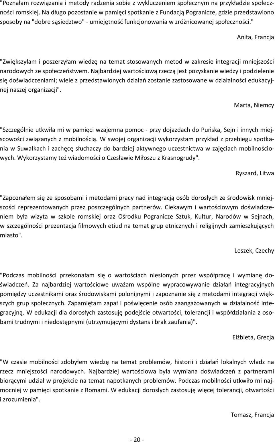 " Anita, Francja "Zwiększyłam i poszerzyłam wiedzę na temat stosowanych metod w zakresie integracji mniejszości narodowych ze społeczeństwem.
