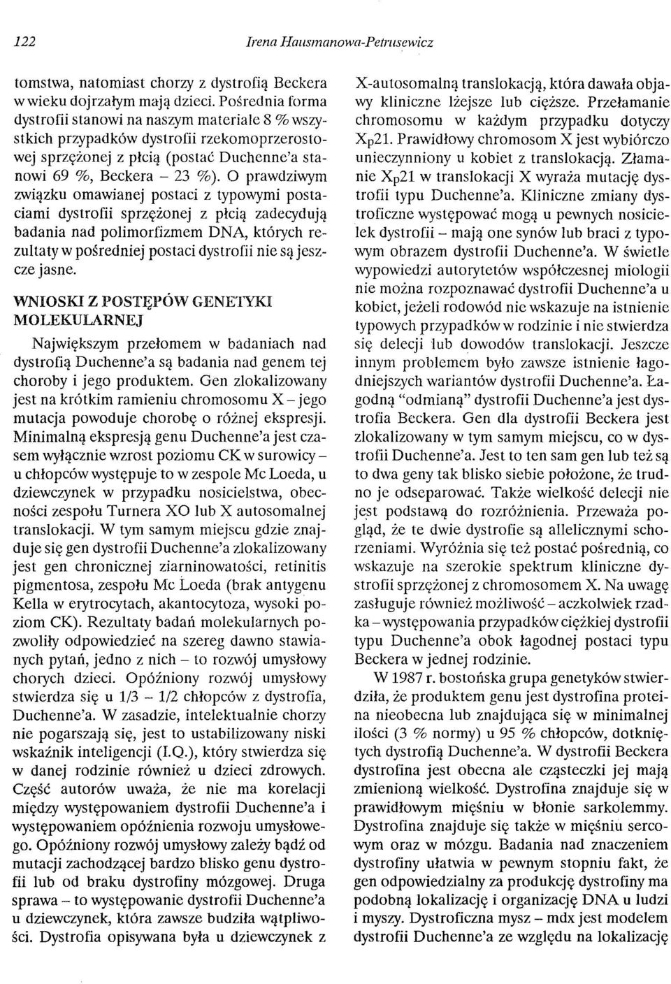 O prawdziwym związku omawianej postaci z typowymi postaciami dystrofii sprzężonej z płcią zadecydują badania nad polimorfizmem DNA, których rezultaty w pośredniej postaci dystrofii nie są jeszcze