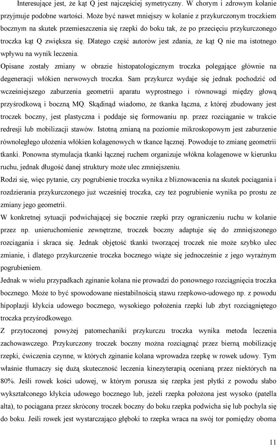 Dlatego część autorów jest zdania, że kąt Q nie ma istotnego wpływu na wynik leczenia.