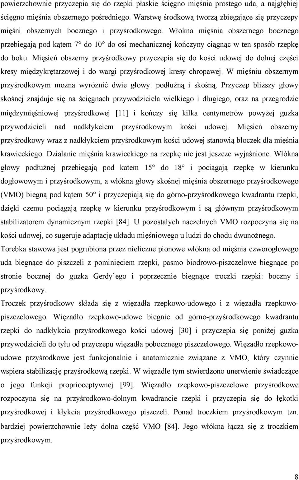 Włókna mięśnia obszernego bocznego przebiegają pod kątem 7 do 10 do osi mechanicznej kończyny ciągnąc w ten sposób rzepkę do boku.