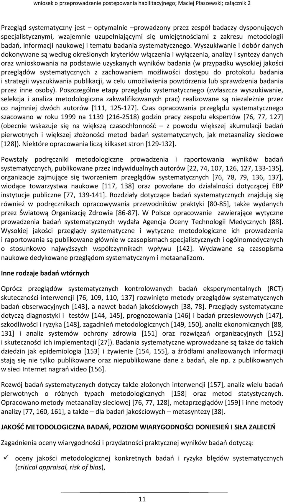 Wyszukiwanie i dobór danych dokonywane są według określonych kryteriów włączenia i wyłączenia, analizy i syntezy danych oraz wnioskowania na podstawie uzyskanych wyników badania (w przypadku wysokiej
