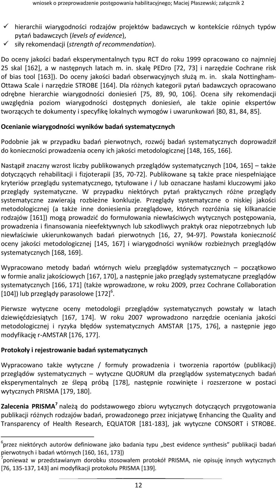 Do oceny jakości badań obserwacyjnych służą m. in. skala Nottingham- Ottawa Scale i narzędzie STROBE [164].