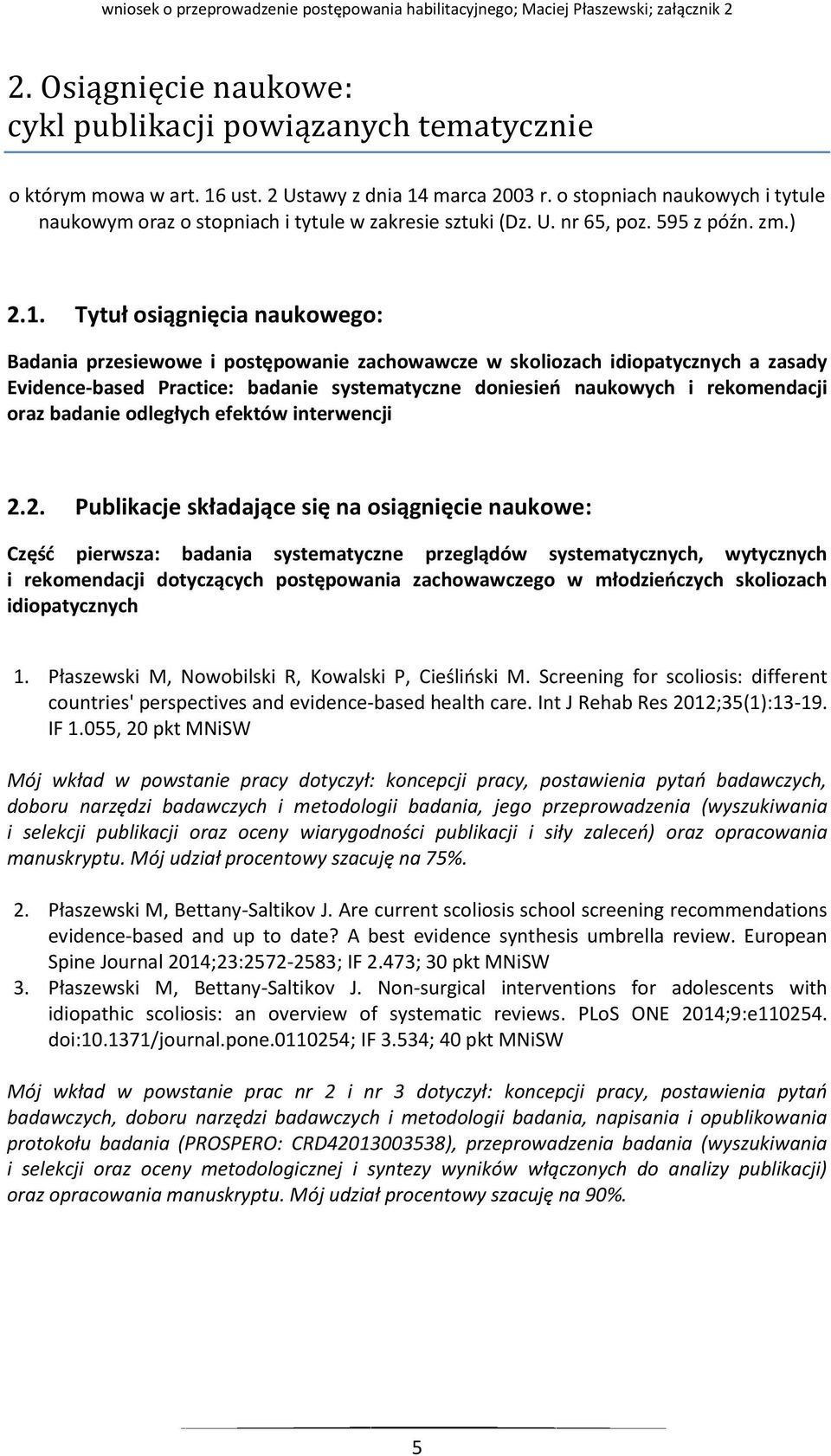 Tytuł osiągnięcia naukowego: Badania przesiewowe i postępowanie zachowawcze w skoliozach idiopatycznych a zasady Evidence-based Practice: badanie systematyczne doniesień naukowych i rekomendacji oraz