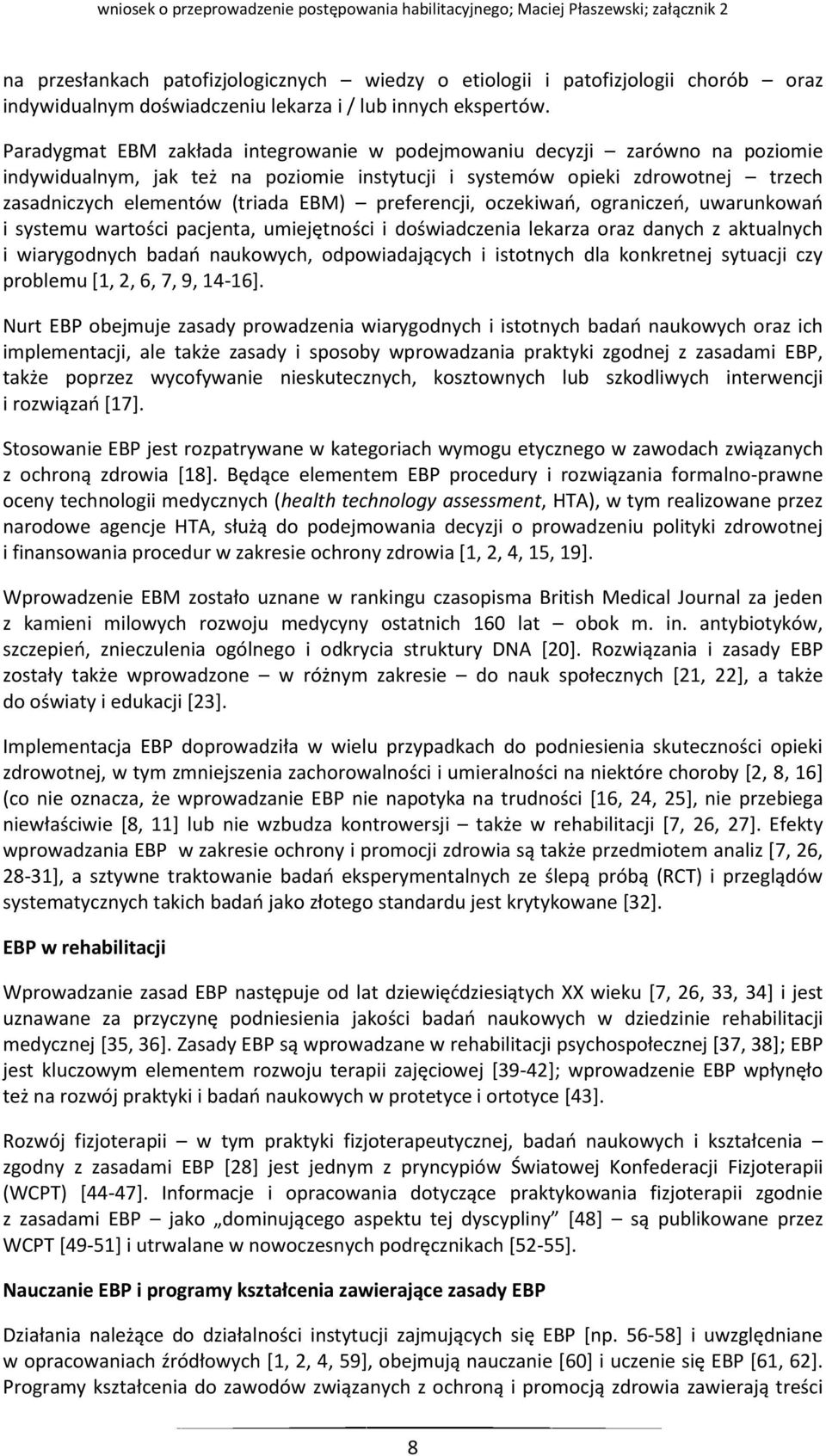 preferencji, oczekiwań, ograniczeń, uwarunkowań i systemu wartości pacjenta, umiejętności i doświadczenia lekarza oraz danych z aktualnych i wiarygodnych badań naukowych, odpowiadających i istotnych