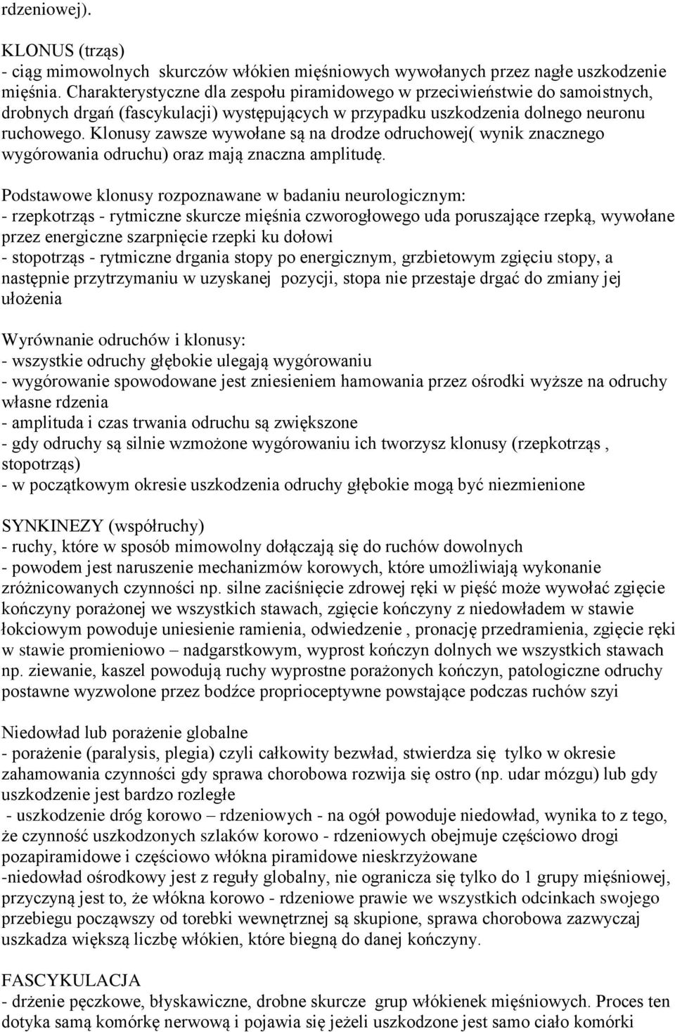 Klonusy zawsze wywołane są na drodze odruchowej( wynik znacznego wygórowania odruchu) oraz mają znaczna amplitudę.