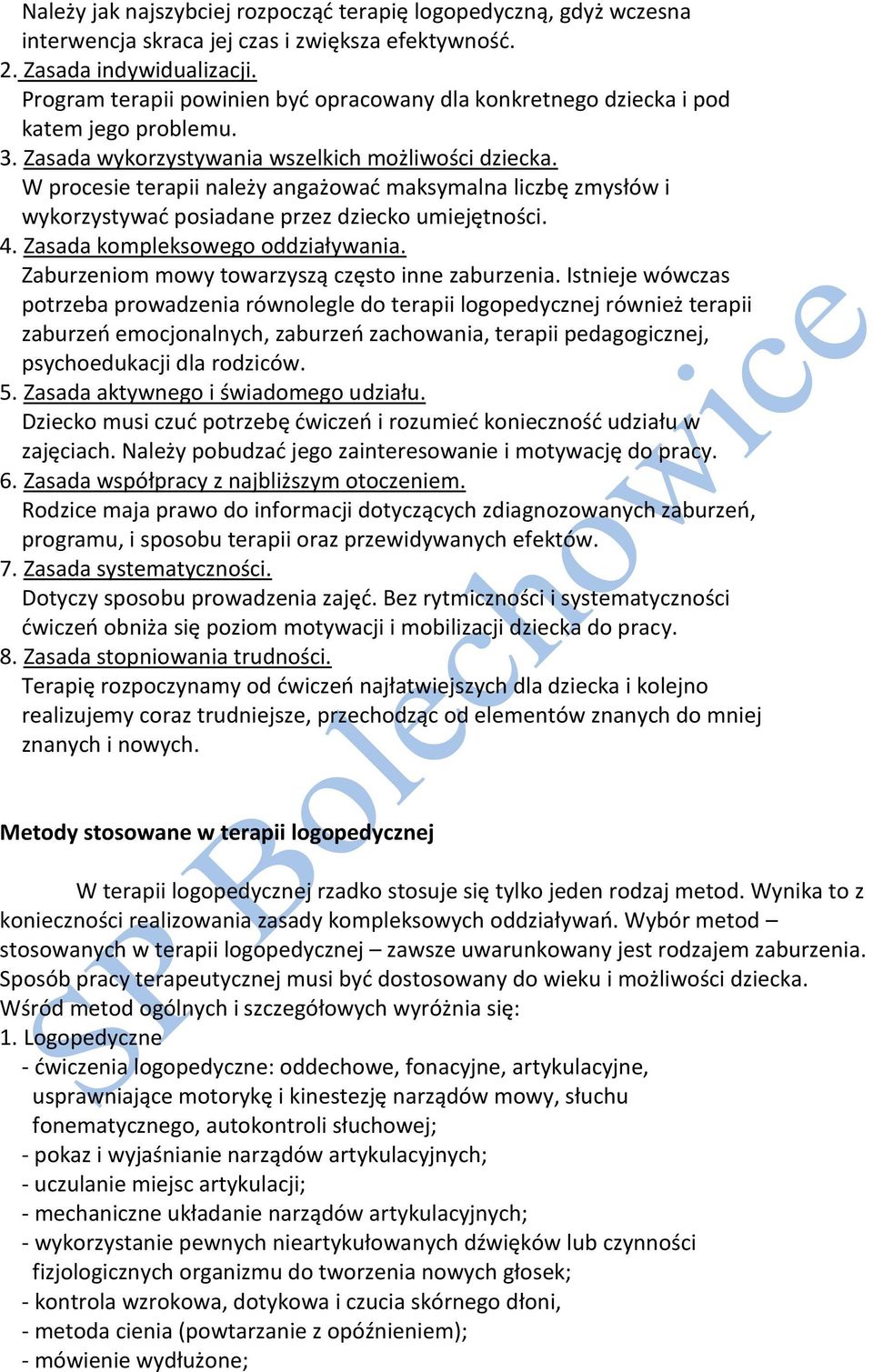 W procesie terapii należy angażowad maksymalna liczbę zmysłów i wykorzystywad posiadane przez dziecko umiejętności. 4. Zasada kompleksowego oddziaływania.