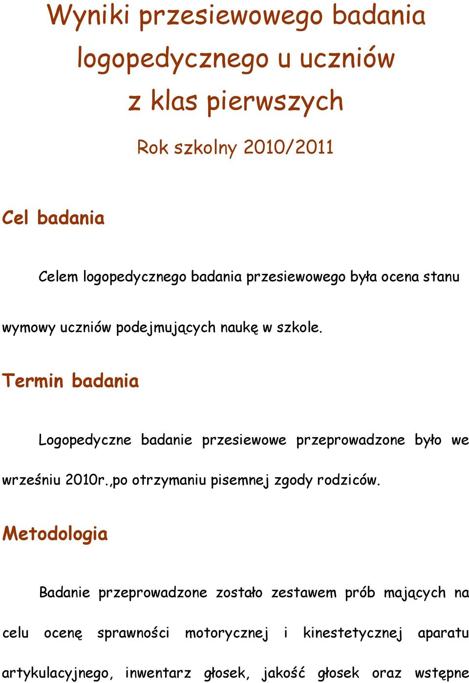 Termin badania Logopedyczne badanie przesiewowe przeprowadzone było we wrześniu 2010r.,po otrzymaniu pisemnej zgody rodziców.