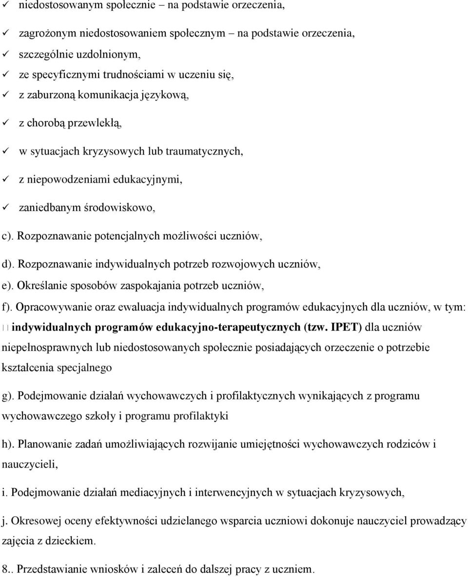 Rozpoznawanie potencjalnych możliwości uczniów, d). Rozpoznawanie indywidualnych potrzeb rozwojowych uczniów, e). Określanie sposobów zaspokajania potrzeb uczniów, f).