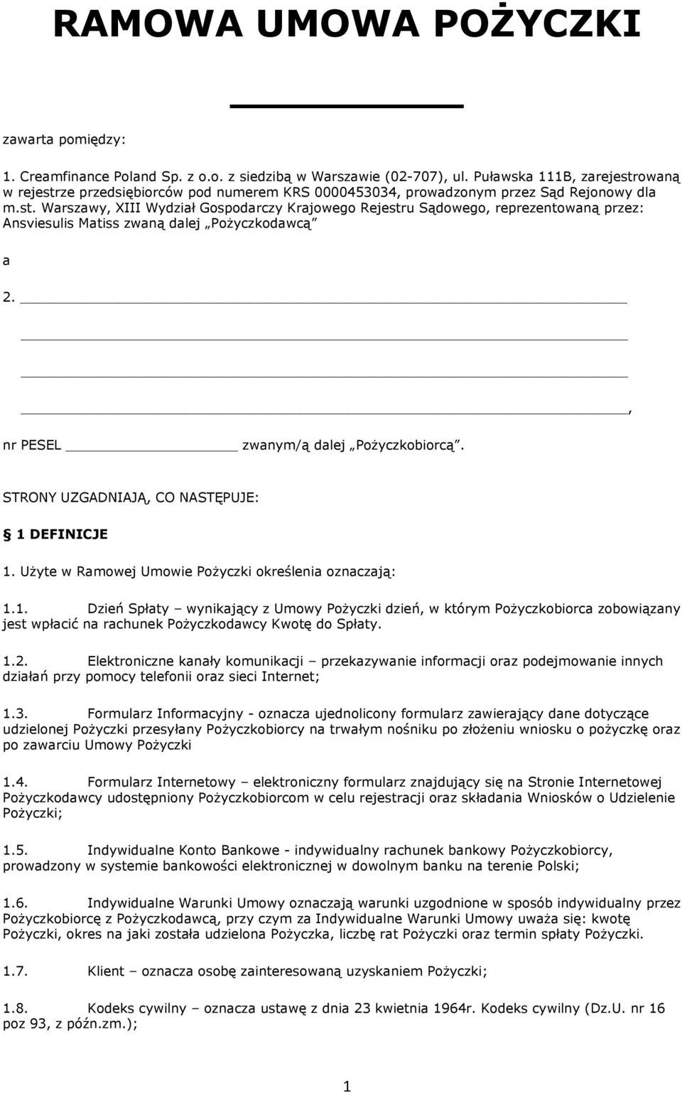 , nr PESEL zwanym/ą dalej Pożyczkobiorcą. STRONY UZGADNIAJĄ, CO NASTĘPUJE: 1 