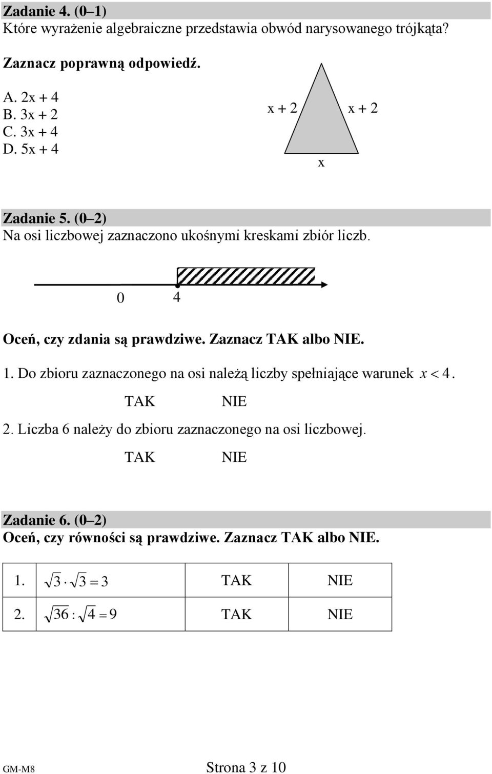 Zaznacz TAK albo NIE.. Do zbioru zaznaczonego na osi należą liczby spełniające warunek x 4. TAK NIE 2.