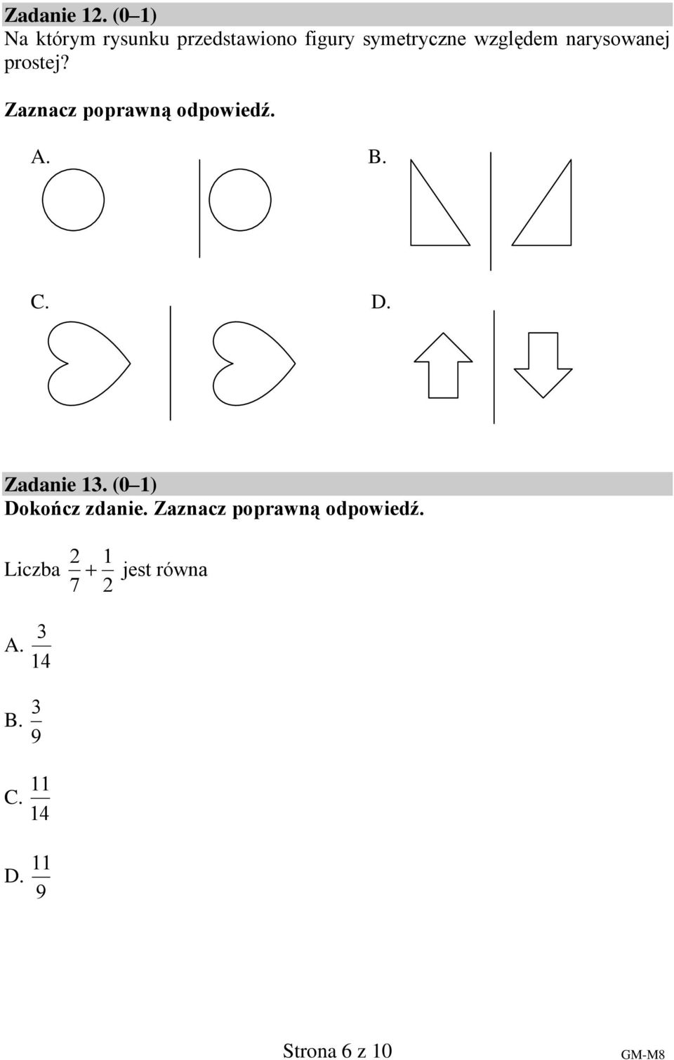 symetryczne względem narysowanej prostej? A. B. C.