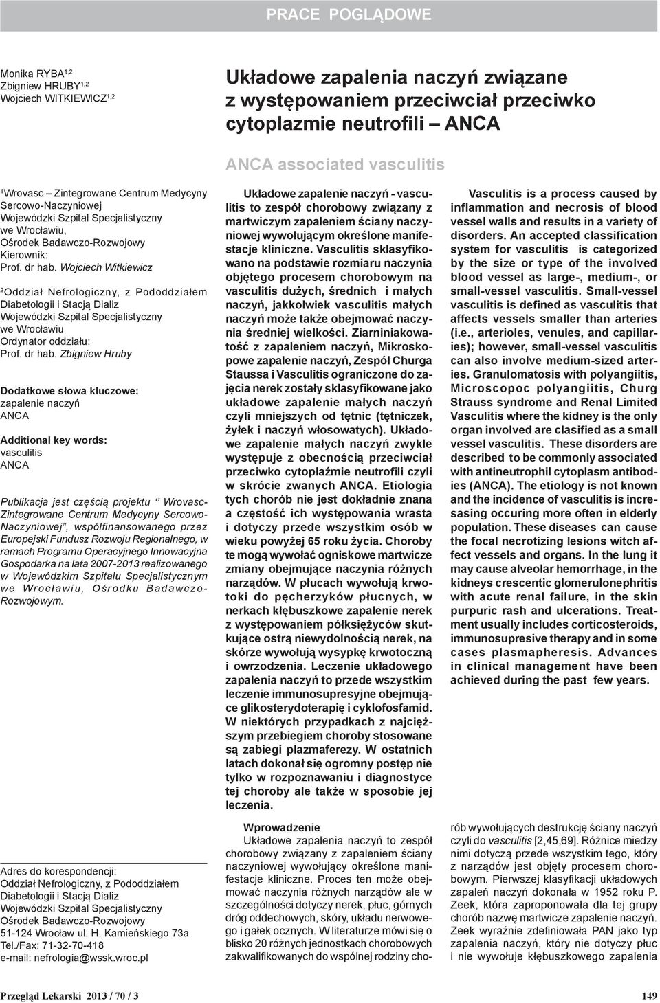 Wojciech Witkiewicz 2 Oddział Nefrologiczny, z Pododdziałem Diabetologii i Stacją Dializ Wojewódzki Szpital Specjalistyczny we Wrocławiu Ordynator oddziału: Prof. dr hab.