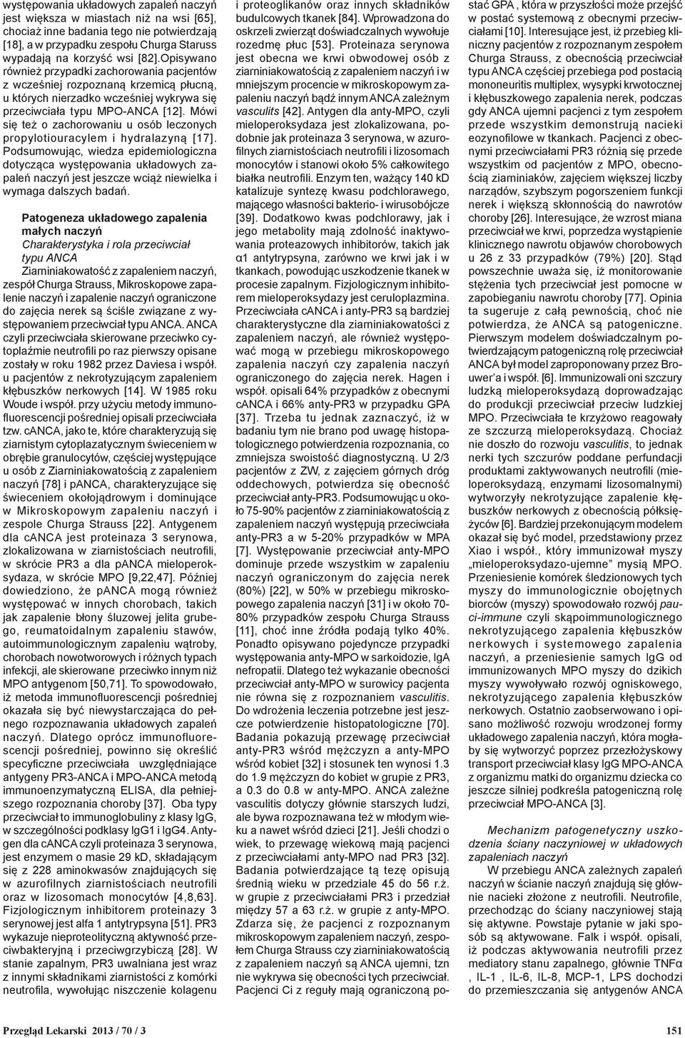 Mówi się też o zachorowaniu u osób leczonych propylotiouracylem i hydralazyną [17].