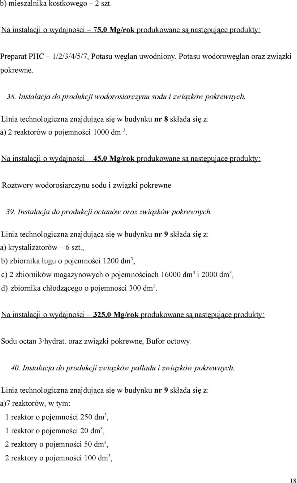 Instalacja do produkcji wodorosiarczynu sodu i związków pokrewnych. Linia technologiczna znajdująca się w budynku nr 8 składa się z: a) 2 reaktorów o pojemności 1000 dm 3.