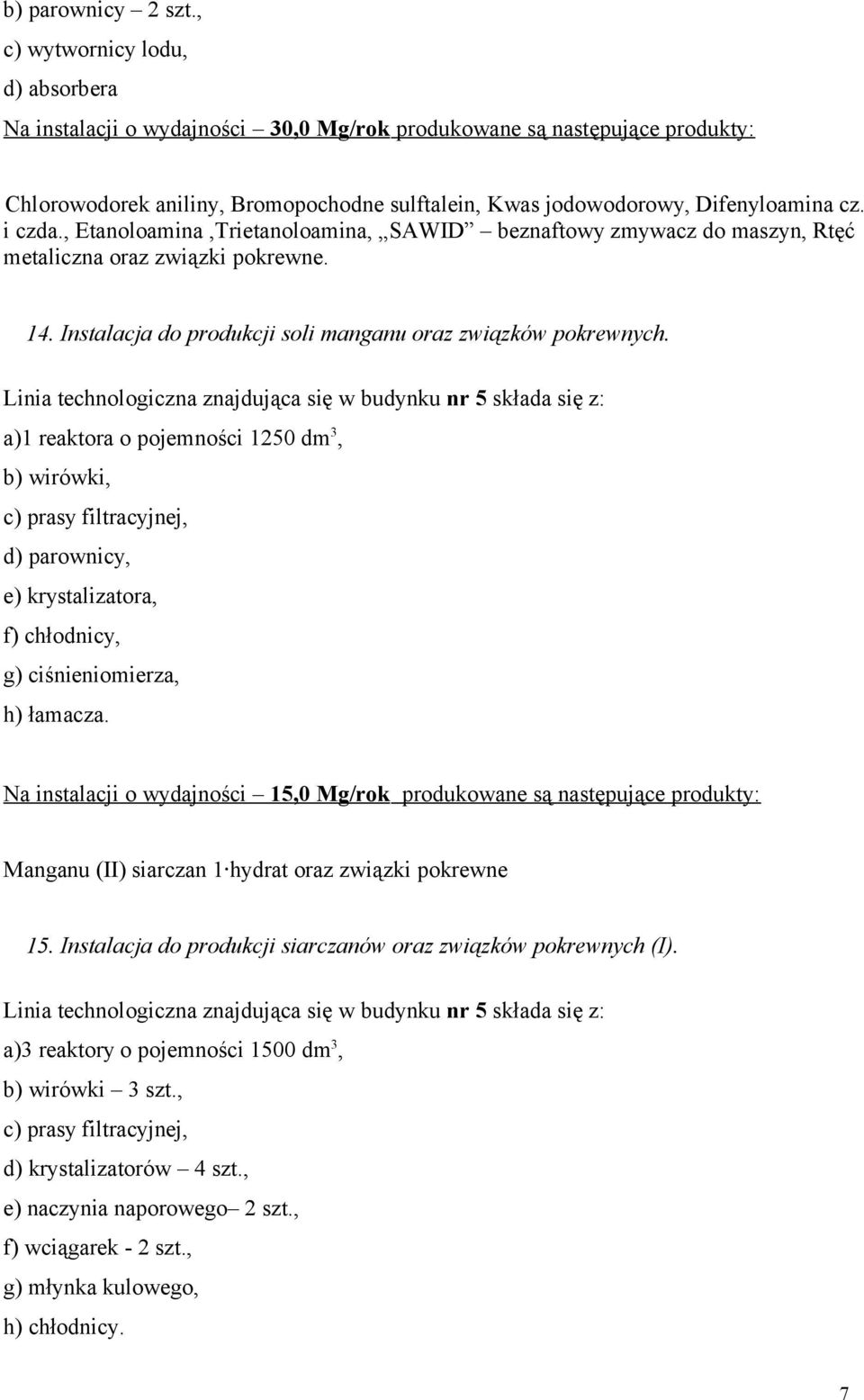 i czda., Etanoloamina,Trietanoloamina, SAWID beznaftowy zmywacz do maszyn, Rtęć metaliczna oraz związki pokrewne. 14. Instalacja do produkcji soli manganu oraz związków pokrewnych.