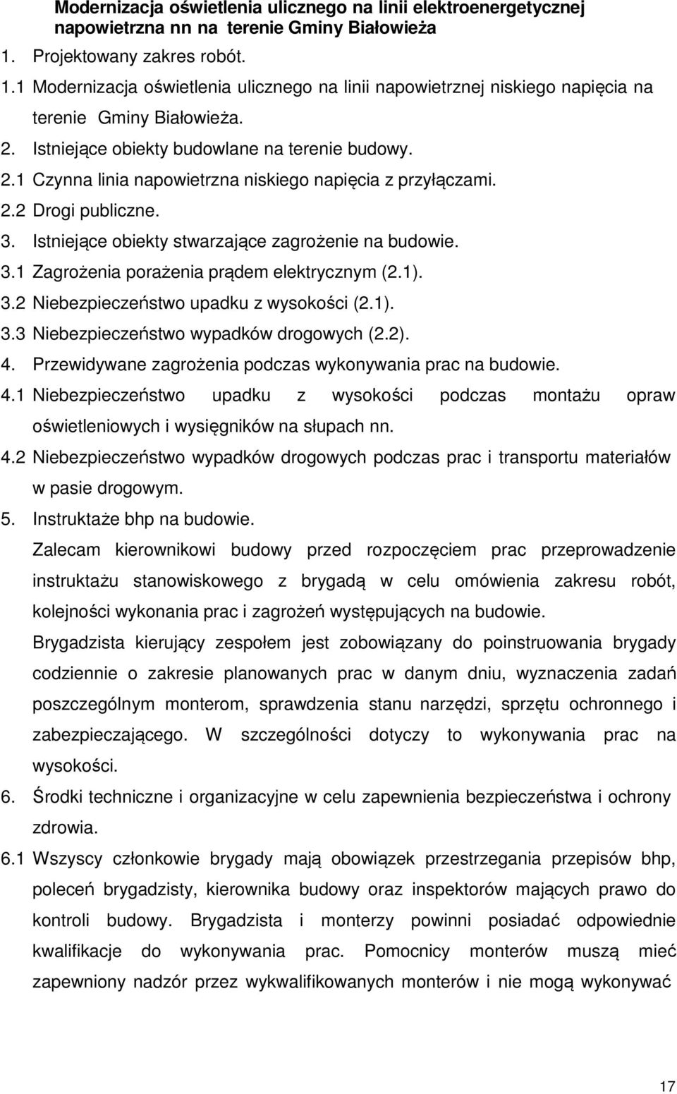 2.2 Drogi publiczne. 3. Istniejące obiekty stwarzające zagrożenie na budowie. 3.1 Zagrożenia porażenia prądem elektrycznym (2.1). 3.2 Niebezpieczeństwo upadku z wysokości (2.1). 3.3 Niebezpieczeństwo wypadków drogowych (2.