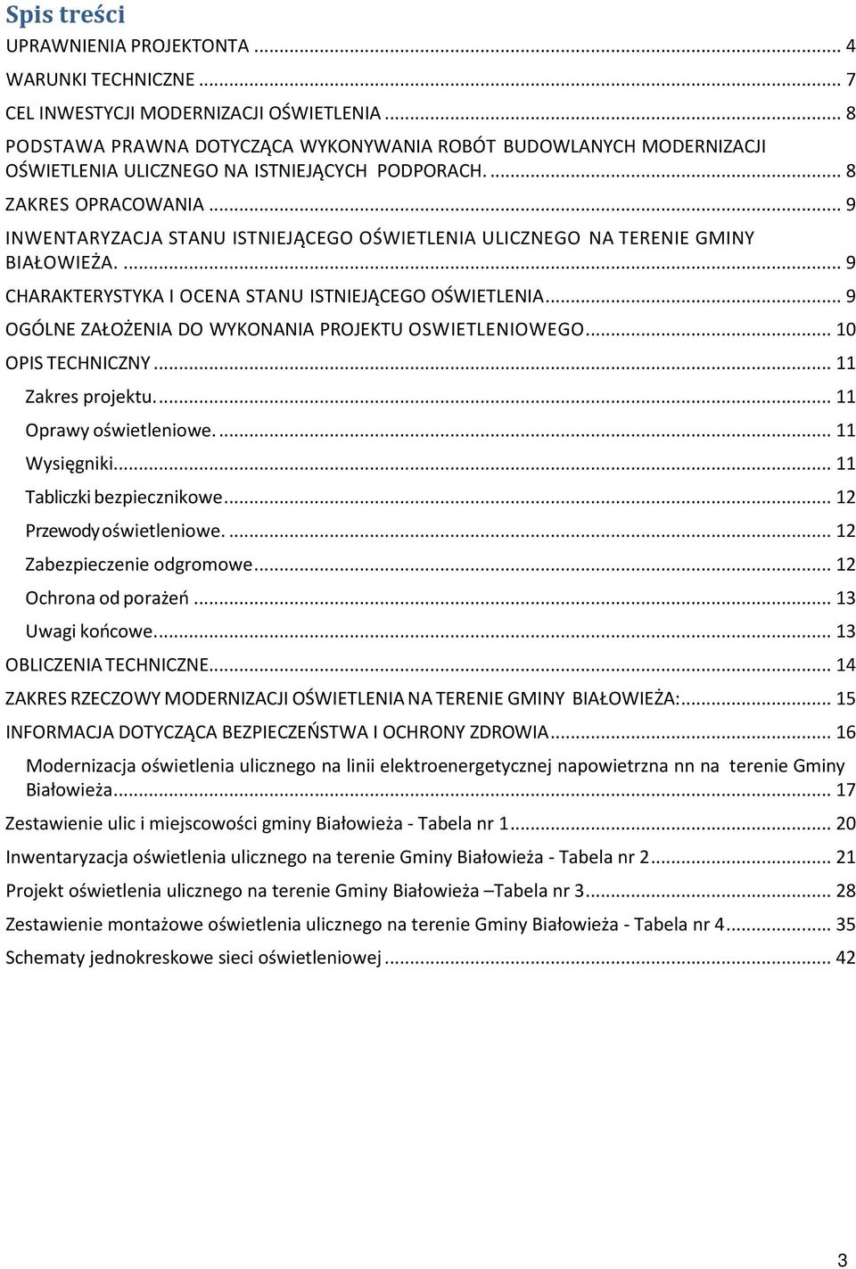 .. 9 INWENTARYZACJA STANU ISTNIEJĄCEGO OŚWIETLENIA ULICZNEGO NA TERENIE GMINY BIAŁOWIEŻA.... 9 CHARAKTERYSTYKA I OCENA STANU ISTNIEJĄCEGO OŚWIETLENIA.