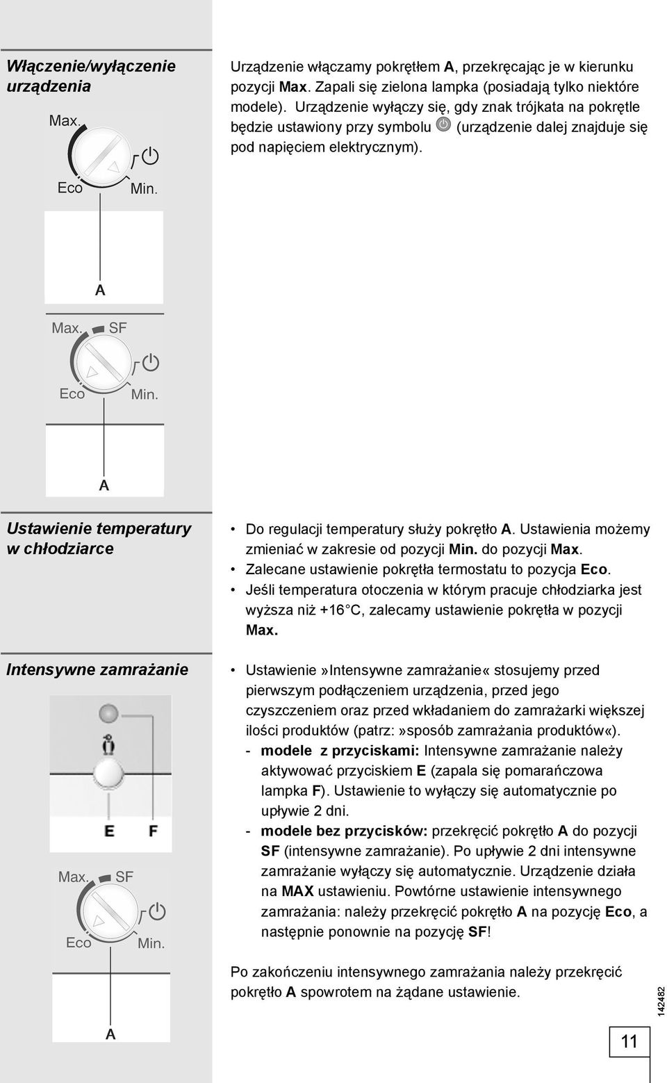 Ustawienie temperatury w chłodziarce Intensywne zamrażanie Do regulacji temperatury służy pokrętło A. Ustawienia możemy zmieniać w zakresie od pozycji Min. do pozycji Max.