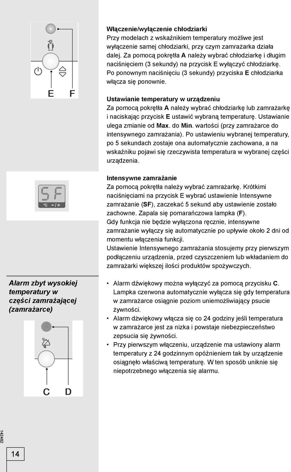 Ustawianie temperatury w urządzeniu Za pomocą pokrętła A należy wybrać chłodziarkę lub zamrażarkę i naciskając przycisk E ustawić wybraną temperaturę. Ustawianie ulega zmianie od Max. do Min.
