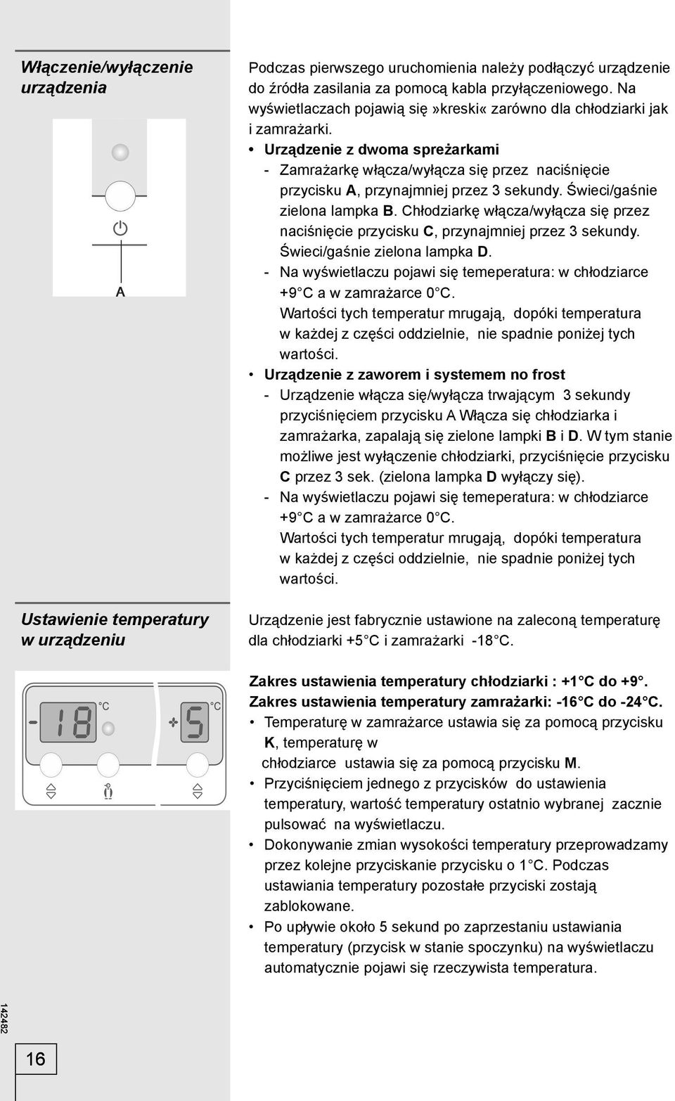 Urządzenie z dwoma spreżarkami - Zamrażarkę włącza/wyłącza się przez naciśnięcie przycisku A, przynajmniej przez 3 sekundy. Świeci/gaśnie zielona lampka B.