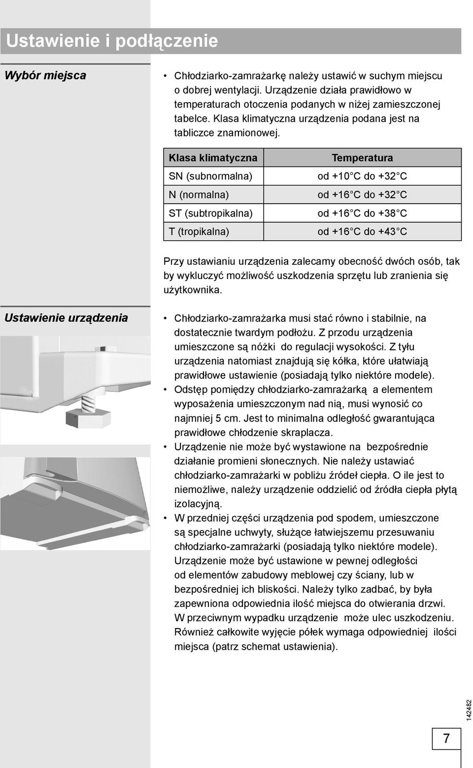 Klasa klimatyczna SN (subnormalna) N (normalna) ST (subtropikalna) T (tropikalna) Temperatura od +10 C do +32 C od +16 C do +32 C od +16 C do +38 C od +16 C do +43 C Przy ustawianiu urządzenia