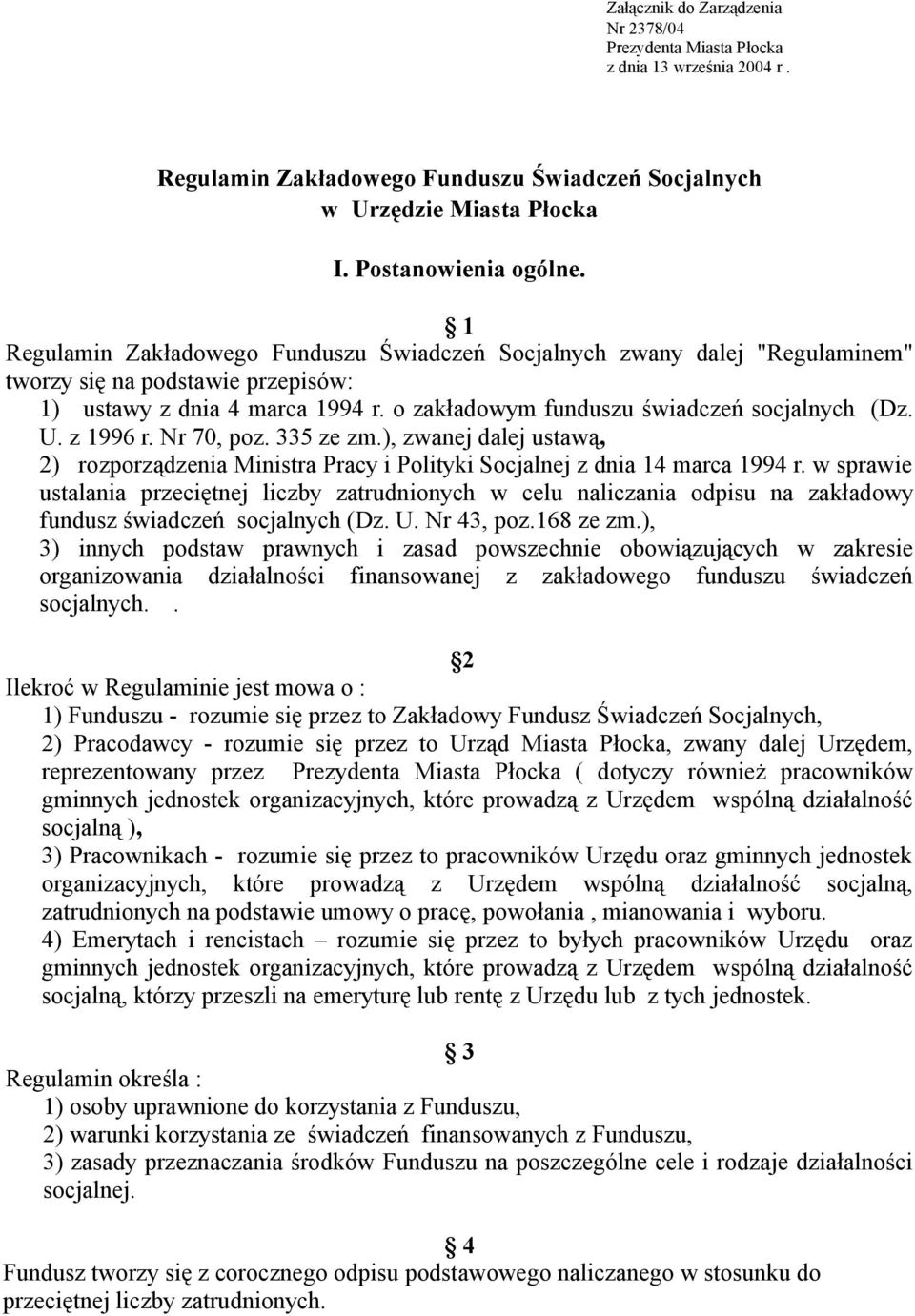 z 1996 r. Nr 70, poz. 335 ze zm.), zwanej dalej ustawą, 2) rozporządzenia Ministra Pracy i Polityki Socjalnej z dnia 14 marca 1994 r.