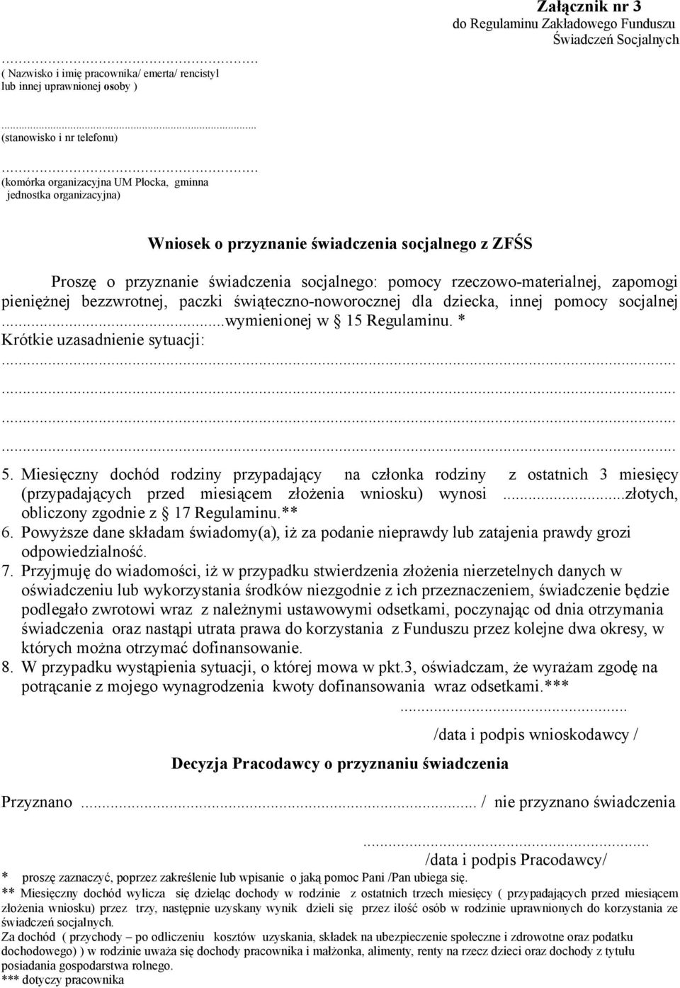 zapomogi pieniężnej bezzwrotnej, paczki świąteczno-noworocznej dla dziecka, innej pomocy socjalnej...wymienionej w 15 Regulaminu. * Krótkie uzasadnienie sytuacji:............ 5.