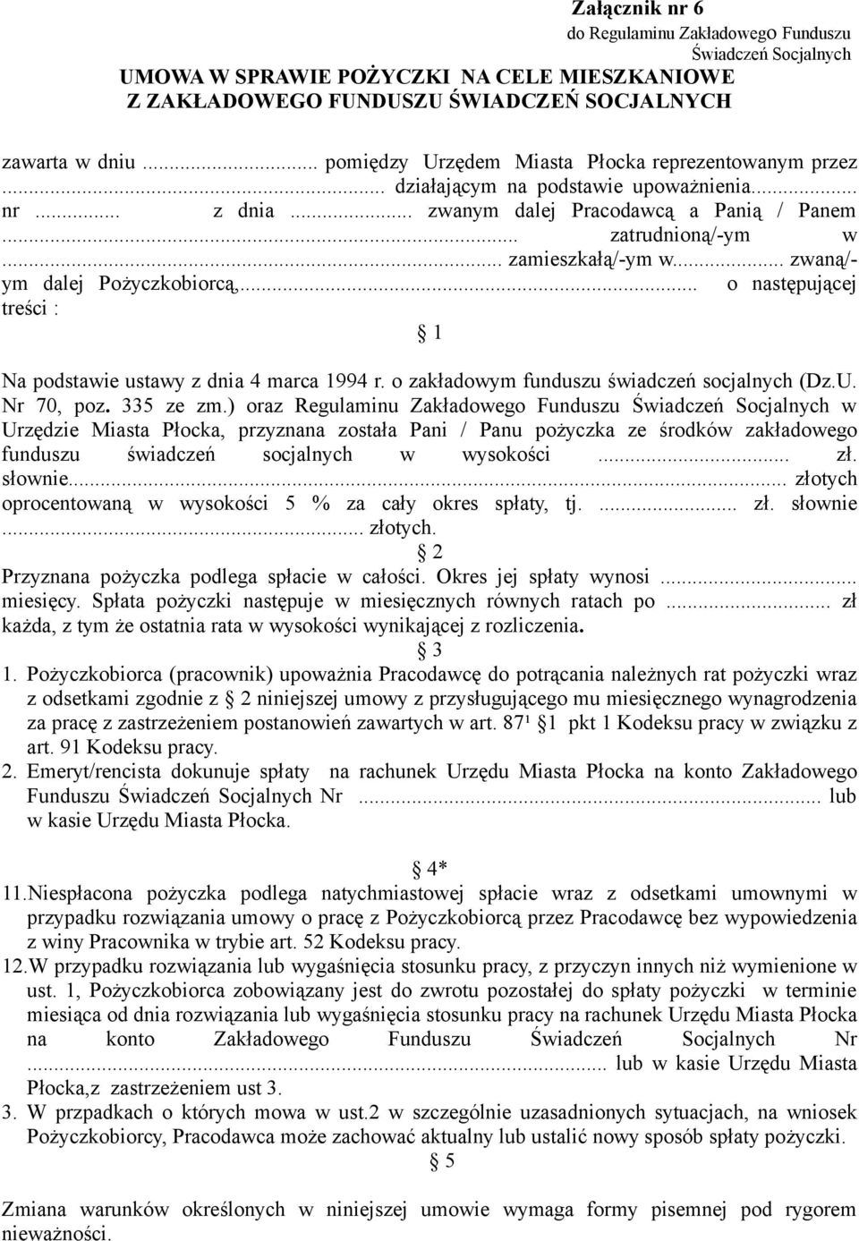 .. zwaną/- ym dalej Pożyczkobiorcą,... o następującej treści : 1 Na podstawie ustawy z dnia 4 marca 1994 r. o zakładowym funduszu świadczeń socjalnych (Dz.U. Nr 70, poz. 335 ze zm.