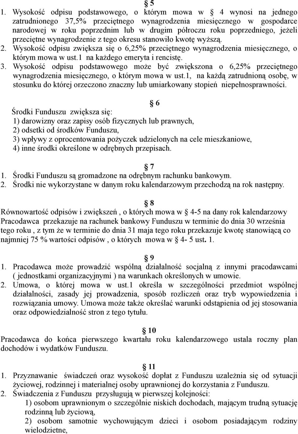 1 na każdego emeryta i rencistę. 3. Wysokość odpisu podstawowego może być zwiększona o 6,25% przeciętnego wynagrodzenia miesięcznego, o którym mowa w ust.