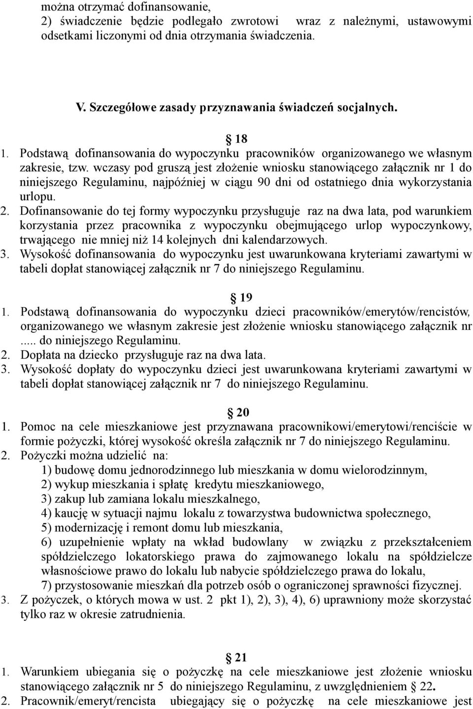 wczasy pod gruszą jest złożenie wniosku stanowiącego załącznik nr 1 do niniejszego Regulaminu, najpóźniej w ciągu 90 dni od ostatniego dnia wykorzystania urlopu. 2.