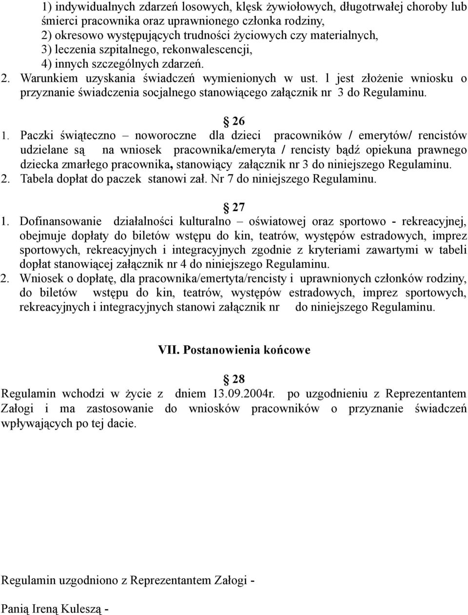 l jest złożenie wniosku o przyznanie świadczenia socjalnego stanowiącego załącznik nr 3 do Regulaminu. 26 1.
