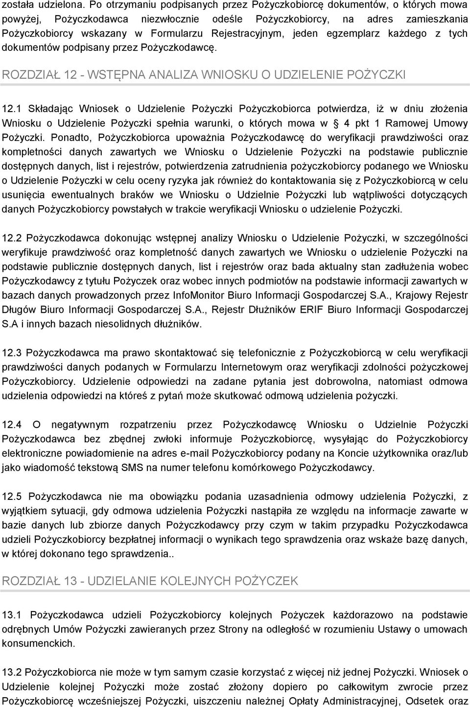 Rejestracyjnym, jeden egzemplarz każdego z tych dokumentów podpisany przez Pożyczkodawcę. ROZDZIAŁ 12 - WSTĘPNA ANALIZA WNIOSKU O UDZIELENIE POŻYCZKI 12.