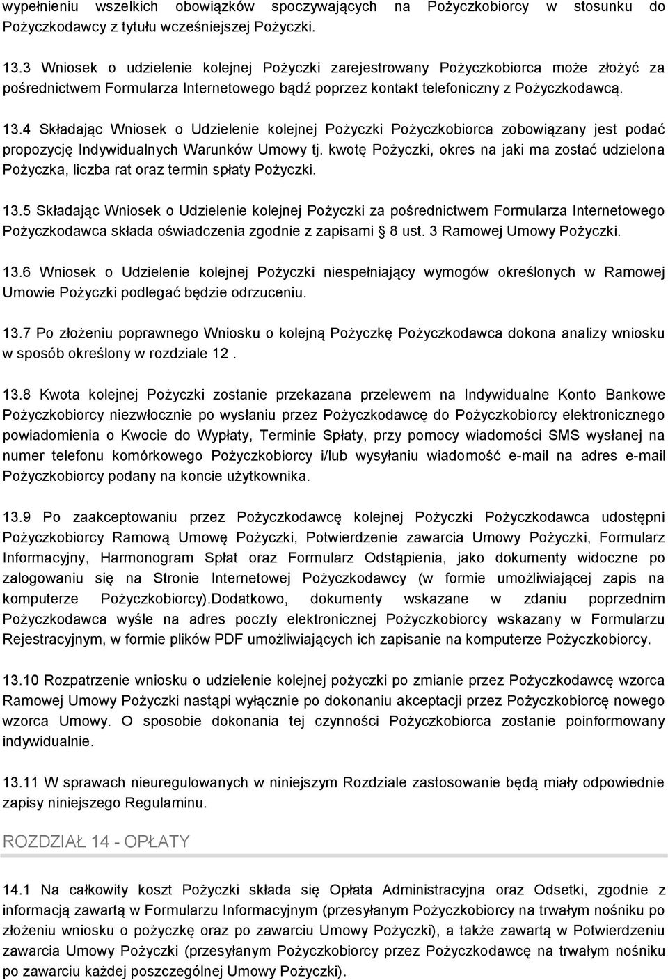 4 Składając Wniosek o Udzielenie kolejnej Pożyczki Pożyczkobiorca zobowiązany jest podać propozycję Indywidualnych Warunków Umowy tj.