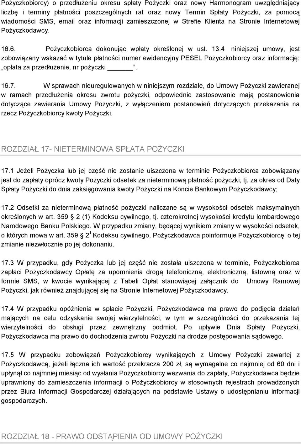 4 niniejszej umowy, jest zobowiązany wskazać w tytule płatności numer ewidencyjny PESEL Pożyczkobiorcy oraz informację: opłata za przedłużenie, nr pożyczki. 16.7.