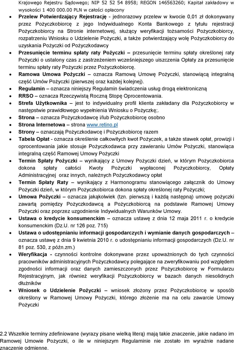 Pożyczkobiorcy na Stronie internetowej, służący weryfikacji tożsamości Pożyczkobiorcy, rozpatrzeniu Wniosku o Udzielenie Pożyczki, a także potwierdzający wolę Pożyczkobiorcy do uzyskania Pożyczki od