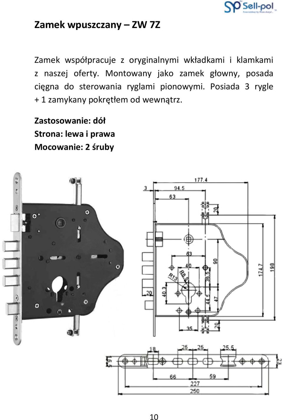 Montowany jako zamek głowny, posada cięgna do sterowania ryglami