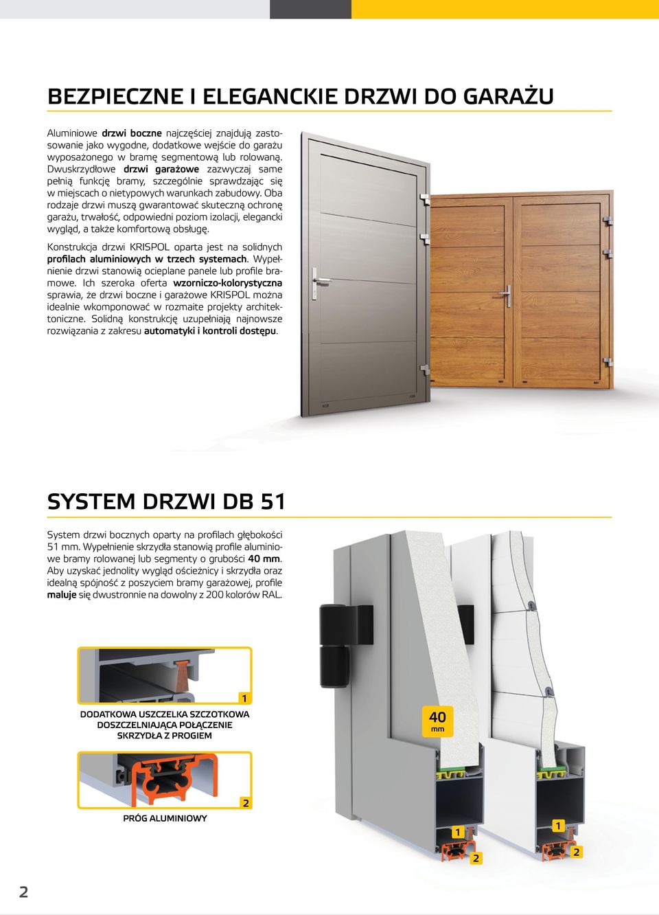 Oba rodzaje drzwi muszą gwarantować skuteczną ochronę garażu, trwałość, odpowiedni poziom izolacji, elegancki wygląd, a także komfortową obsługę.
