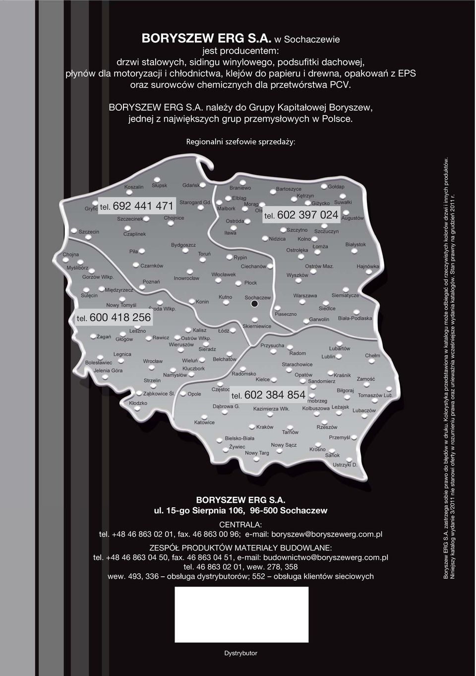 dla przetwórstwa PCV.  należy do Grupy Kapitałowej Boryszew, jednej z największych grup przemysłowych w Polsce. Regionalni szefowie sprzedaży: tel. 692 441 471 tel. 600 418 256 tel. 602 397 024 tel.