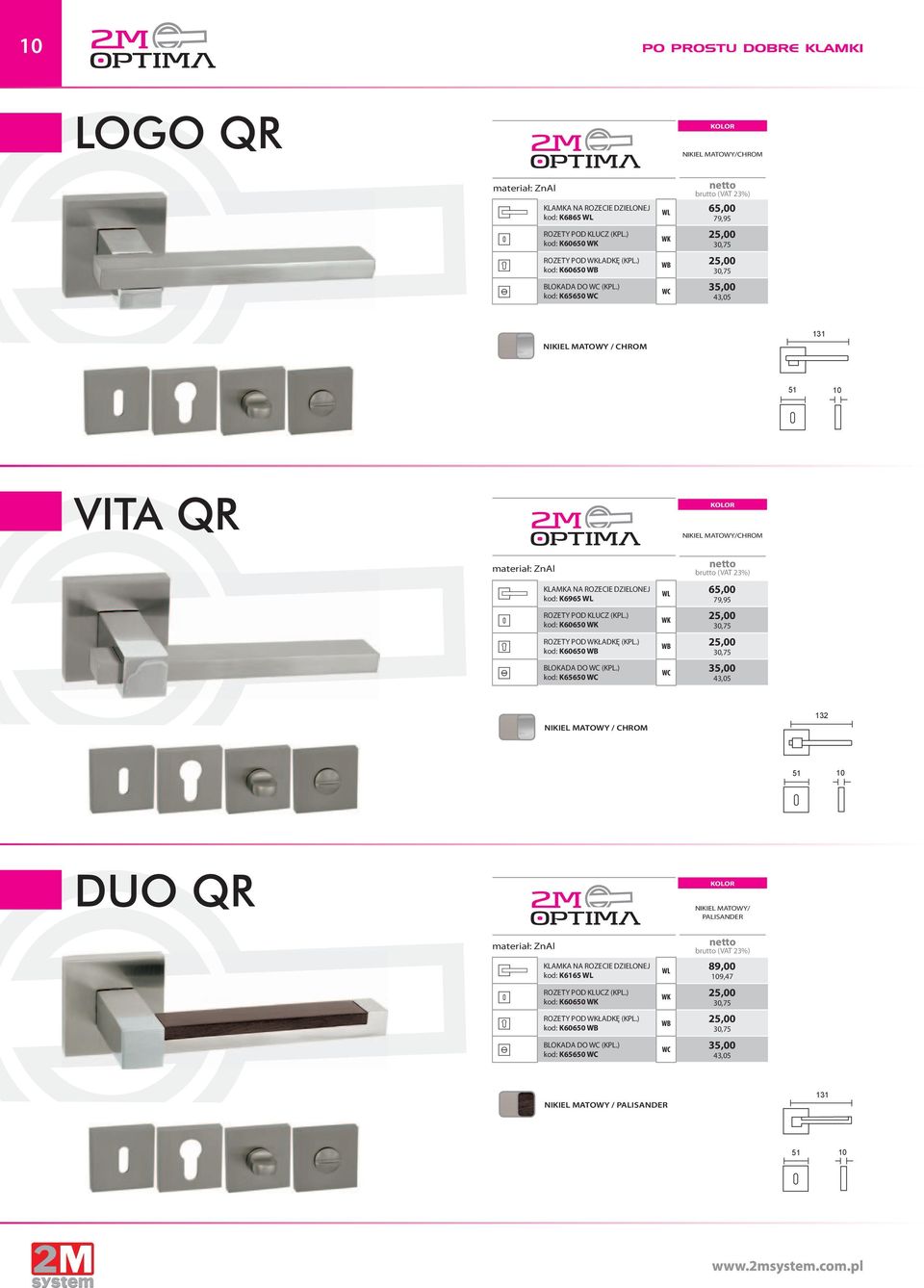 WL 65,00 79,95 WK 25,00 WB 25,00 WC 35,00 43,05 / 132 51 10 DUO QR / PALISANDER materiał: ZnAl