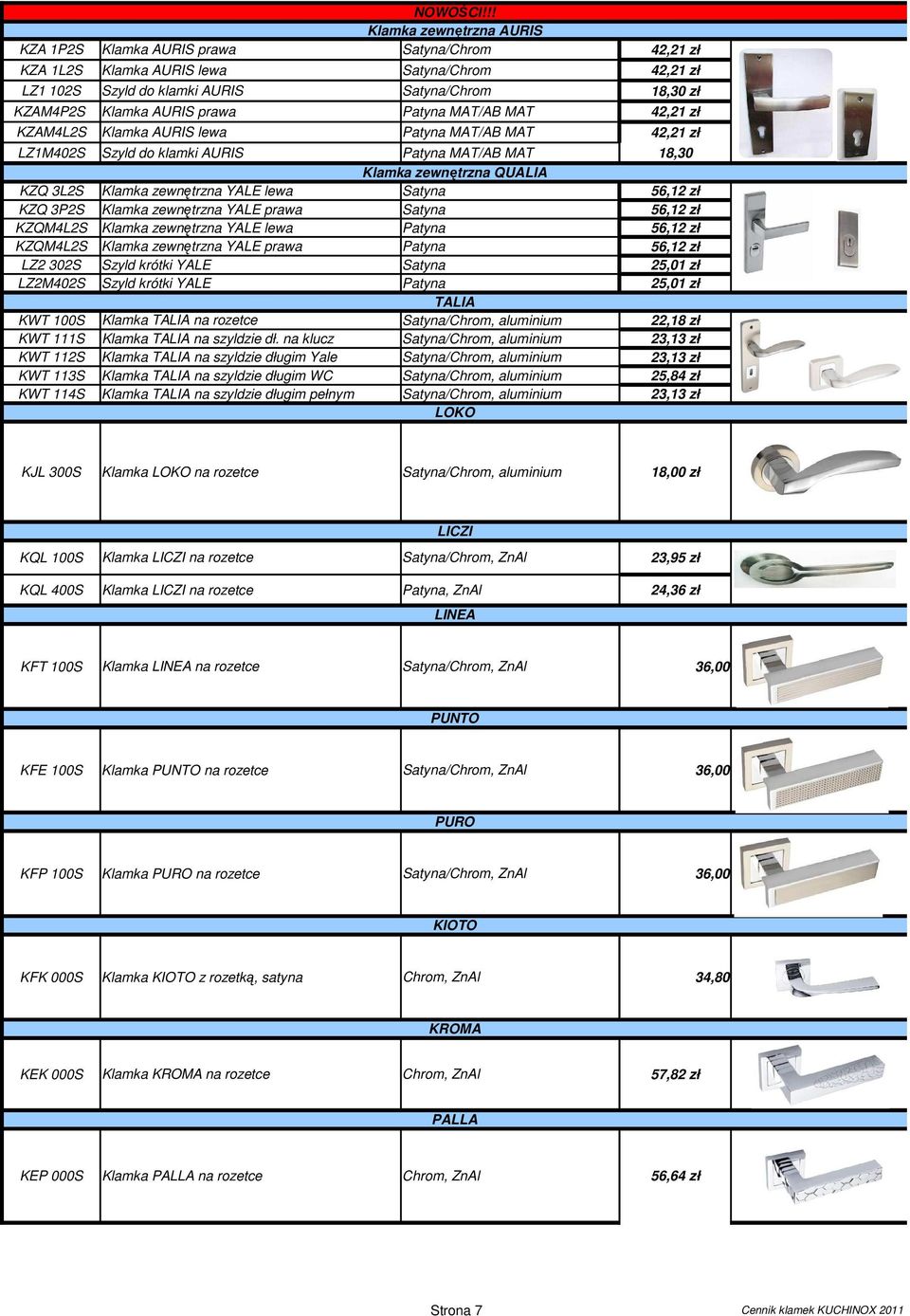 AURIS prawa Patyna MAT/AB MAT 42,21 zł KZAM4L2S Klamka AURIS lewa Patyna MAT/AB MAT 42,21 zł LZ1M402S Szyld do klamki AURIS Patyna MAT/AB MAT 18,30 Klamka zewnętrzna QUALIA KZQ 3L2S Klamka zewnętrzna