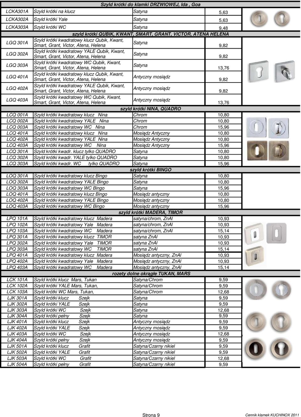 Kwant, Satyna 13,76 LGQ 401A Szyld krótki kwadratowy klucz Qubik, Kwant, 9,82 LGQ 402A Szyld krótki kwadratowy YALE Qubik, Kwant, 9,82 LGQ 403A Szyld krótki kwadratowy WC Qubik, Kwant, 13,76 szyld